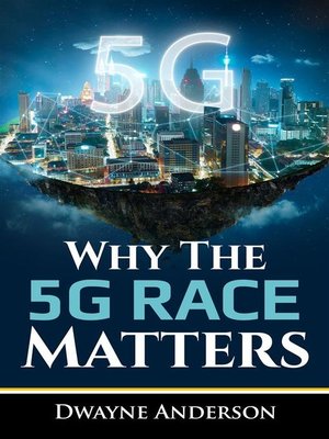 cover image of Why the 5 G RACE Matters
